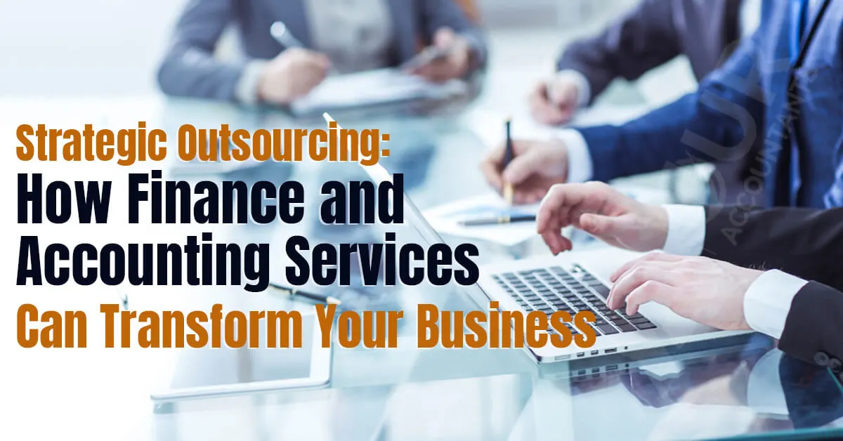 Strategic Outsourcing: How Finance and Accounting Services Can Transform Your Business | Our Accountants